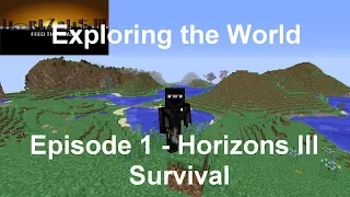 Exploring the World - Horizons III Survival [Episode 1]