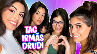 TAG IRMÃS: TUDO QUE VOCÊS QUEREM SABER DAS IRMÃS DRUDI!