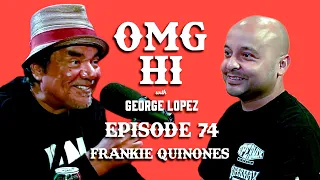 George Lopez Podcast OMG Hi! Ep 74 Frankie Quinones