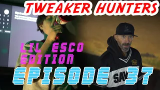 Tweaker Hunters - Episode 37 - LiL Esco Edition