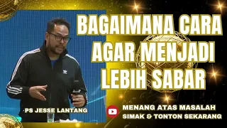 BAGAIMANA CARA AGAR MENJADI LEBIH SABAR  || PS.JESSE LANTANG #viral #khotbah #firmantuhan #saatteduh