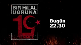 Bir Hilal Uğruna 15 Temmuz Özel Bugün 22:35'de TRT1'de...