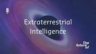 The Future Of: Extraterrestrial Intelligence