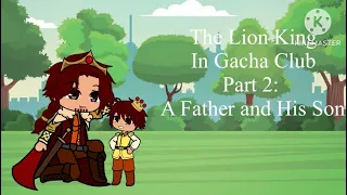 The Lion King in Gacha Club Part 2: A Father and His Son