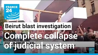Beirut blast investigation: 'We are witnessing the complete collapse of our entire judicial system'