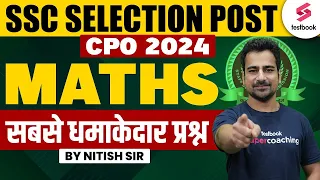 SSC Selection Post/ CPO 2024 | Maths Most Important Questions | SSC Phase 12 Maths By Nitish Sir