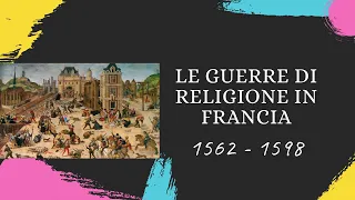 Le guerre di religione in Francia: 1562 - 1598