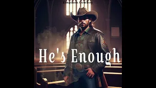 He's Enough - Kingdom Cowboy (written by Giorgio)