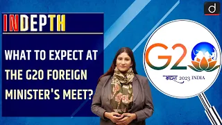 What to expect at the G20 Foreign Minister's meet?: In Depth | Drishti IAS English