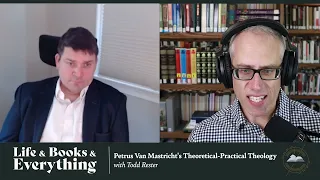 149. Petrus Van Mastricht's Theoretical Practical Theology with Todd Rester