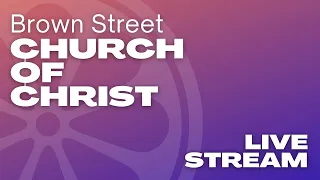 Brown Street Church of Christ -- Sunday  - AM- 07.24.2022