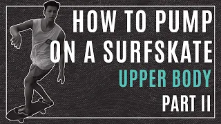 HOW TO PUMP ON A SURFSKATE / UPPER BODY /  PART 2