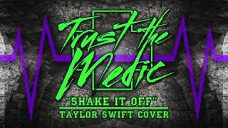 TRUST THE MEDIC - "Shake It Off" (Taylor Swift) Pop Punk/Screamo Cover