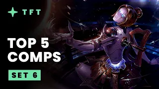 Top 5 TFT Comps - Teamfight Tactics Set 6 Overview