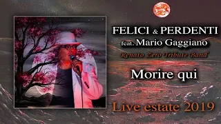 Felici & Perdenti feat. Mario Gaggiano - Morire qui - Live