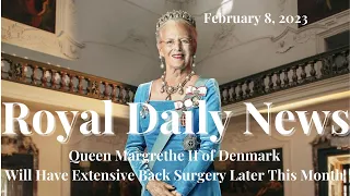 Queen Margrethe II of Denmark to Have Extensive Back Surgery on Feb 22. Plus, Other Royal Daily News