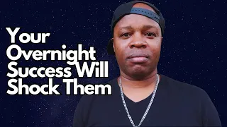 Your Overnight Success Will Shock Them