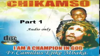 Chikamso (I Am A Champion In God) - Part 1 (Father Mbaka)