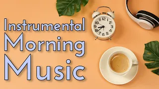 Instrumental Morning Music | Upbeat Wake-Up Songs | 2 Hours