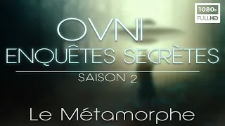 🛸 OVNI : Enquêtes Secrètes, Le Métamorphe - Documentaire Ovnis - S2 E1 (2022)