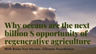 Why oceans are the next billion $ opportunity of regenerative agriculture with Brian von Herzen