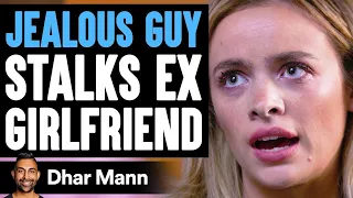 Jealous GUY STALKS Ex-Girlfriend, What Happens Is Shocking | Dhar Mann