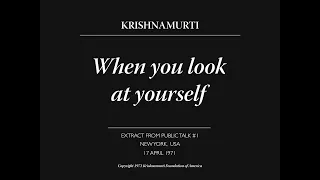 When you look at yourself | J. Krishnamurti