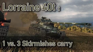 World of Tanks // Lorraine 40t ( 1 vs. 3 Skirmishes Carry)