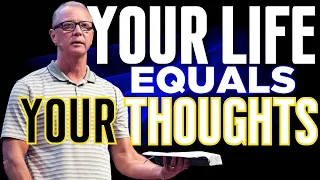 YOUR LIFE EQUALS YOUR THOUGHTS | Pastor Steve Smothermon