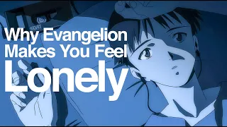 Why Evangelion makes you feel Lonely