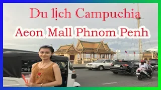 Du Lịch Campuchia - đi Aeon Mall Phnom Penh Xém Bị Tịch Thu Điện Thoại - Thành Vua ‖ Lê Dủ TV