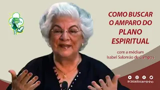 COMO BUSCAR O AMPARO DO PLANO ESPIRITUAL -- com a médium Isabel Salomão de Campos (2013)