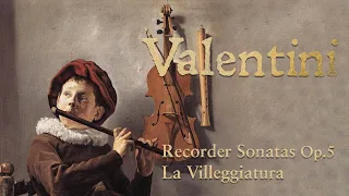 Valentini: Recorder Sonatas Op 5, La Villeggiature