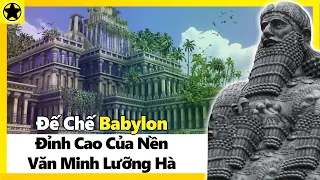 Đế Chế Babylon – Đỉnh Cao Của Nền Văn Minh Lưỡng Hà