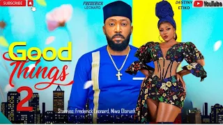 GOOD THINGS - FREDERICK LEONARD, MIWA OLORUNFEMI, CHUKS CHYKE nigerian movies 2023 latest movie