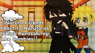 ||Naruto Friends react to Naruto as Ichigo Kurosaki vs The Bambies|Bleach:Thousand-Year Blood War|