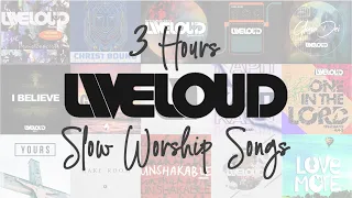 3 Hours Liveloud Slow Worship Songs