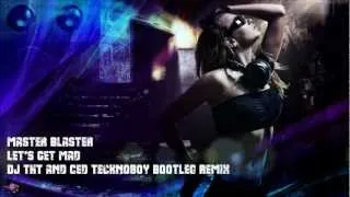 Master Blaster - Let's Get Mad (DJ THT & Ced Tecknoboy Bootleg Remix) HD RIP