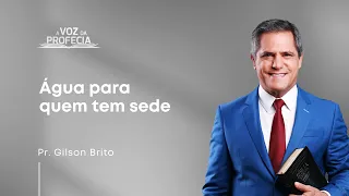 Água para quem tem sede | A Voz da Profecia | Pr. Gilson Brito