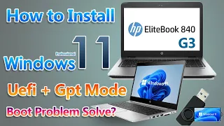 How to Install Windows 11 from USB | Hp Elitebook 840G3 | Boot Problem Solved | Uefi | Gpt Partition