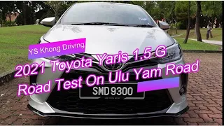 Toyota Yaris 1.5 G, 2021 Part 1 - Ulu Yam Road Handling Check - YS Khong Driving