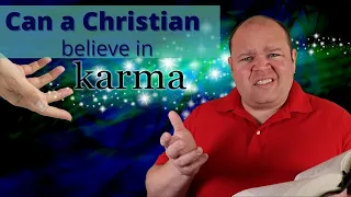 Karma - Can you be a Christian and Believe in Karma? Does the Bible Teach Karma?