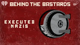 The Bastard Who Executed The Top Nazis | BEHIND THE BASTARDS