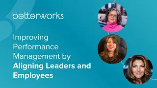 Improving Performance Management by Aligning Leaders and Employees