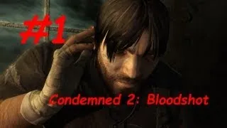 CONDEMNED 2: BLOODSHOT - Mission 1: Rock Bottom Part 1 - Walkthrough - XBox 360/ PS3 - [HD]