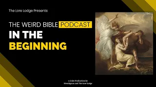 The Origin of Everything | The Weird Bible Podcast: Episode 3