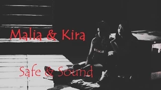 Malia & Kira ▲ Safe & Sound