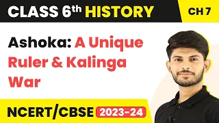 Class 6 History Chapter 7|Ashoka: A Unique Ruler and Kalinga War-Ashoka, the Emperor Who Gave Up War