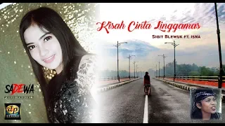 Sigit Blewuk feat Isna - KISAH CINTA LINGGAMAS || Lagu Ngapak Banyumasan (Official Music Video)