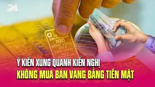 Người dân nói gì về kiến nghị "không mua bán vàng bằng tiền mặt"? | VTV24